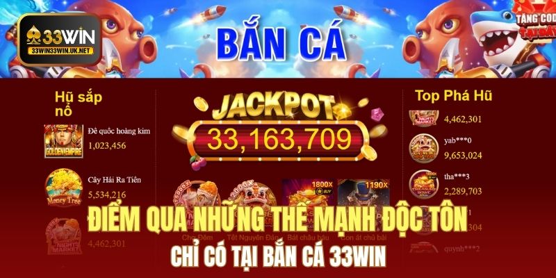 Điểm qua những thế mạnh độc tôn chỉ có tại bắn cá 33WIN