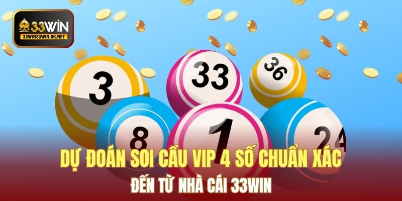 Dự đoán soi cầu vip 4 số chuẩn xác đến từ nhà cái 33WIN
