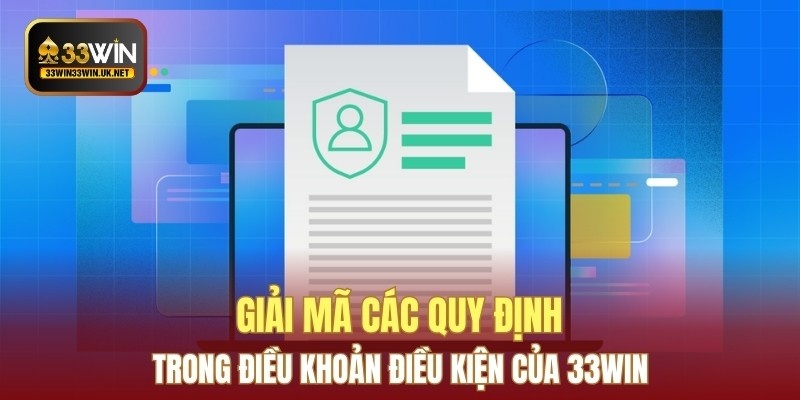Giải mã các quy định trong điều khoản điều kiện của 33WIN