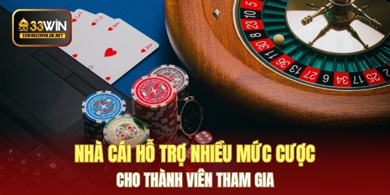 Nhà cái hỗ trợ nhiều mức cược cho thành viên tham gia