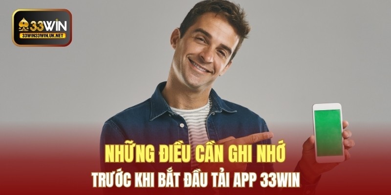Những điều cần ghi nhớ trước khi bắt đầu tải app 33WIN