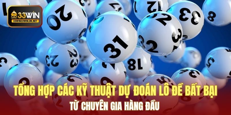 Tổng hợp các kỹ thuật dự đoán lô đề bất bại từ chuyên gia hàng đầu 
